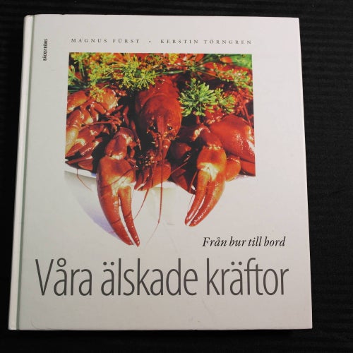 Magnus Fürst & Kerstin Törngren - Våra älskade kräftor : Från bur till bord