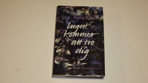 INGEN KOMMER ATT TRO DIG - Anna Kölen - debutromanen!
