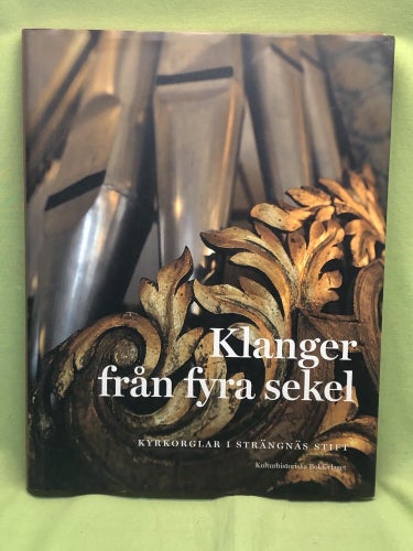 Klanger från fyra sekel orglar i Strängnäs stift / Edholm, Dag; Johansson, Tor