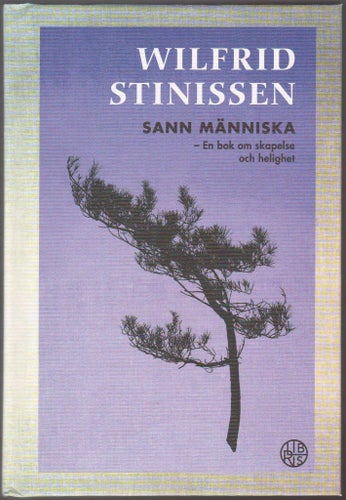 Sann människa: en bok om skapelse och helighet / Wilfrid Stinissen