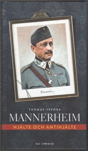 Mannerheim: hjälte och antihjälte / Tuomas Tepora