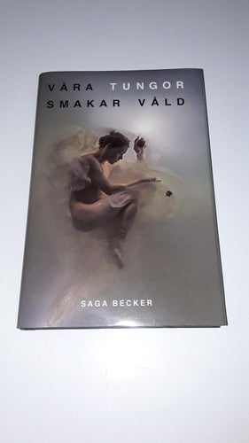 Våra tungor smakar våld - Saga Becker