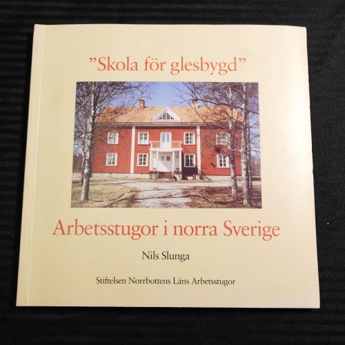 Nils Slunga - "Skola för glesbygd" Arbetsstugor i norra Sverige