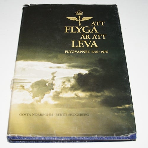 Att flyga är att leva Flygvapnet 1926-1976