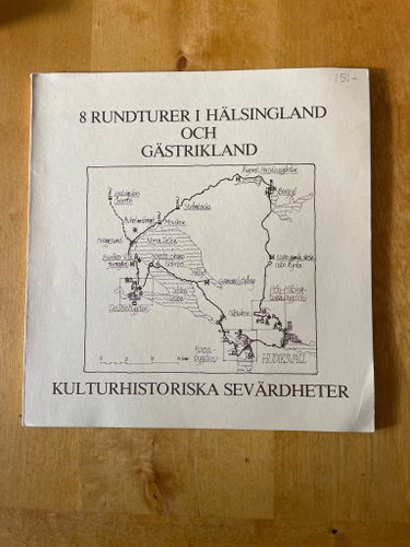 8 RUNDTURER I HÄLSINGLAND OCH GÄSTRIKLAND - KULTURHISTORISKA SEVÄRDHETER av