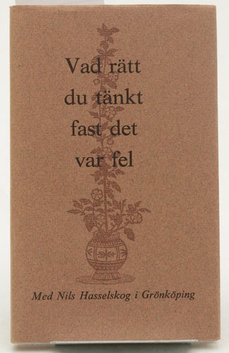 Vad rätt du tänkt fast det var fel / Nils Hasselskog