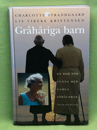 Gråhåriga barn en bok för vuxna med gamla föräldrar / Strandgaard, Charlotte