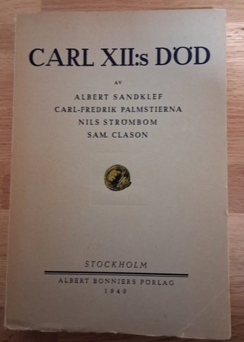 Carl XII:s Död av Albert Sandklef, Carl-Fredrik Palmstierna, m.flera 1940