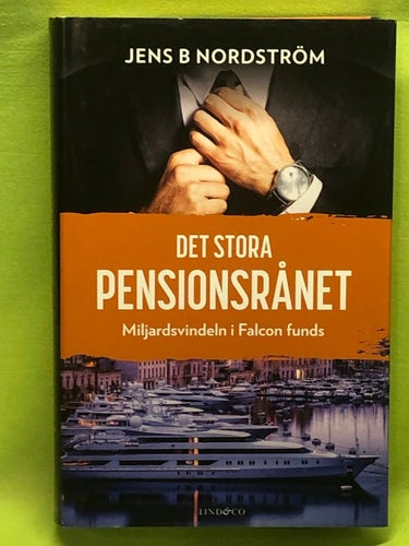 Det stora pensionsrånet miljardsvindeln i Falcon funds / Nordström, Jens B.