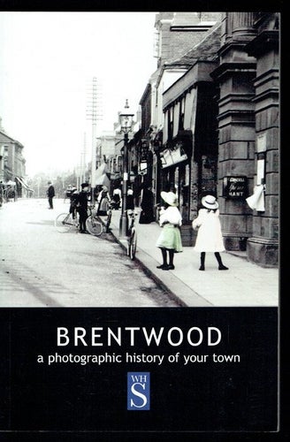 Brentwood - A Photographic History of Your Town