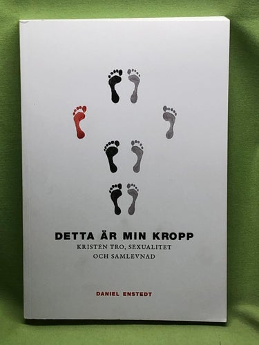 Detta är min kropp kristen tro, sexualitet och samlevnad / Enstedt, Daniel