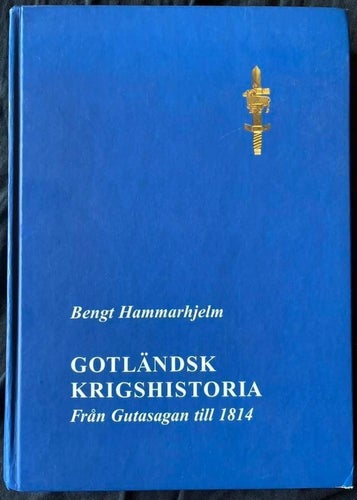 BOK Bengt Hammarhjelm - Gotländsk Krigshistoria Från Gutasagan Till 1814