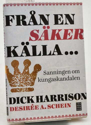 Från en säker källa- : sanningen om kungaskandalen / Dick Harrison, Desirée A. S