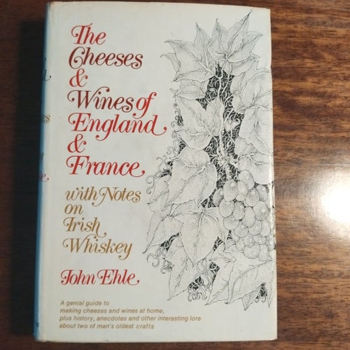 The Cheeses & Wines of England & France with Notes on Irish Whiskey, John Ehle,