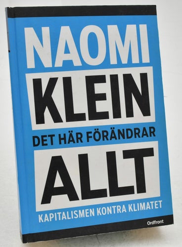 Det här förändrar allt : kapitalismen kontra klimatet / Naomi Klein ; översättni