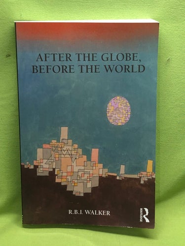 After the globe, before the world / Walker, R. B. J