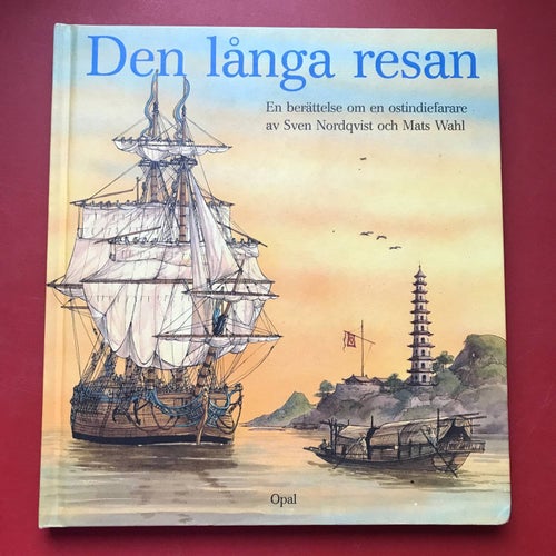 DEN LÅNGA RESAN En berättelse om en ostindiefarare Sven Nordqvist Mats Wahl 1998