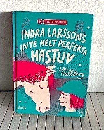 INDRA LARSSONS INTE HELT PERFEKTA HÄSTLIV av Lin Hallberg