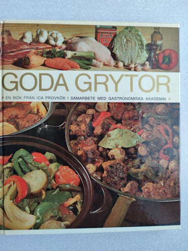 Goda Grytor - En bok från ICA Provkök i samarbete med Gastronomiska Akademien