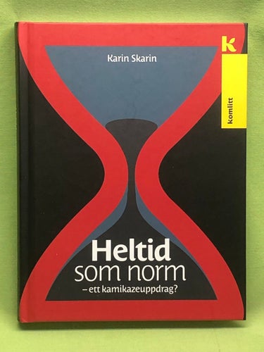 Heltid som norm ett kamikazeuppdrag? / Skarin, Karin