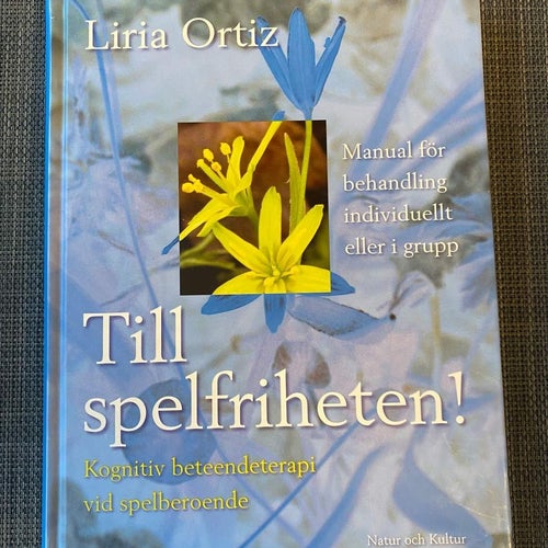 Liria Ortiz - Till spelfriheten - Kognitiv beteendeterapi vid spelmissbruk