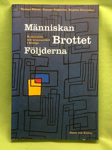 Människan, brottet, följderna kriminalitet och kriminalvård i Sverige / Ekbom,
