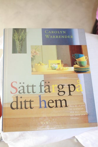 Sätt färg på ditt hem av Carolyn Warrender. Lyxbok, Wahlström & Widstrand 1997