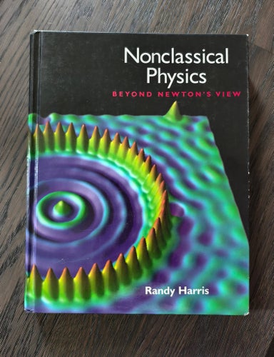 nonclassical physics: beyond Newton's view by Randy Harris