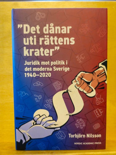 "Det dånar uti rättens krater" - juridik mot politik i det moderna Sverige 1940-