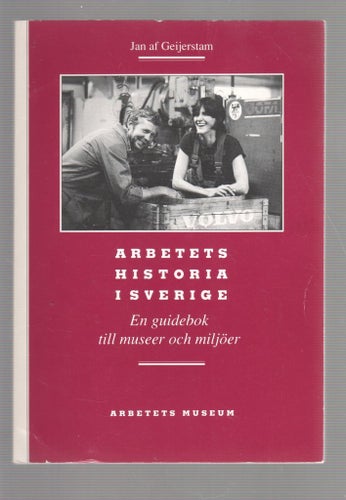 Arbetets historia i Sverige - en guidebok till museer och miljöer
