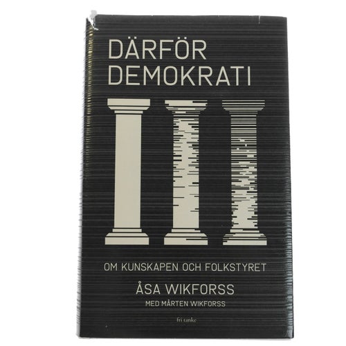 Åsa Wikforss med Mårten Wikforss - Därför demokrati. Om kunskapen och folkstyret
