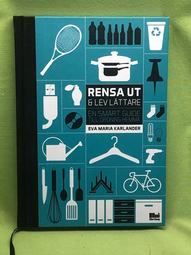 Rensa ut & lev lättare en smart guide till ordning hemma / Karlander, Eva Mari