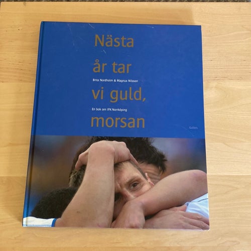 NÄSTA ÅR TAR VI GULD MORSAN. En bok om IFK NORRKÖPING