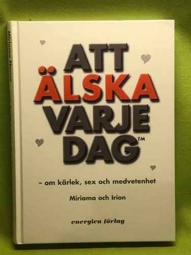 Att älska varje dag om kärlek, sex och medvetenhet / Nanne, Miriama & Irion