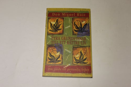 FYRA GRUNDSTENAR TILL ETT BÄTTRE LIV - Don Miguel Ruiz