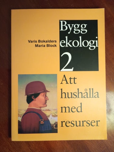 Byggekologi 2: Att hushålla med resurser av Varis Bokalders och Maria Block 1997