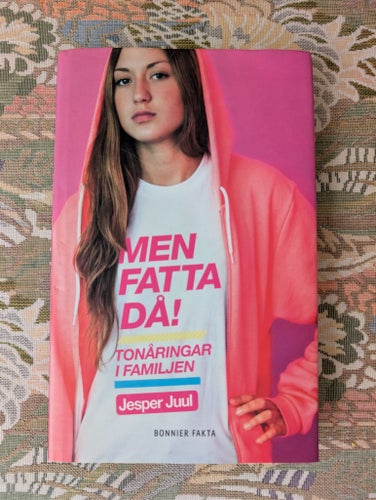 MEN FATTA DÅ! Tonåringar i familjen av Jesper Juul, Bonnier Fakta