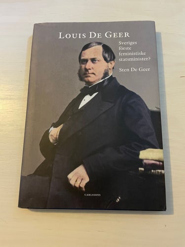 Louis De Geer Sveriges förste feministiske statsminister? / De Geer, Sten