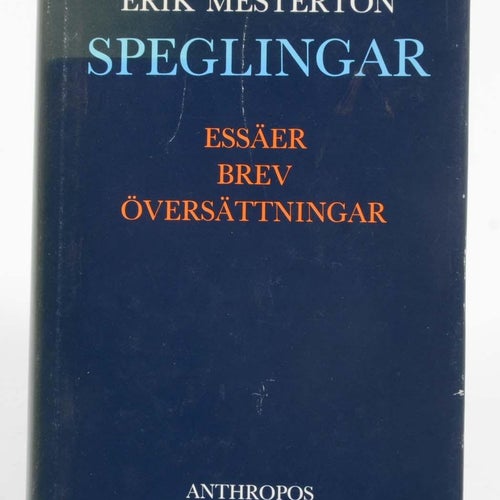 Speglingar : essäer, brev, översättningar / Erik Mesterton ; urval och redigerin