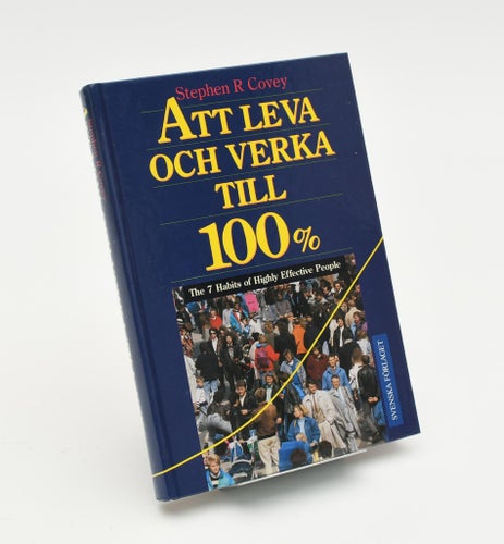 Att leva och verka till 100% / Stephen R Covey