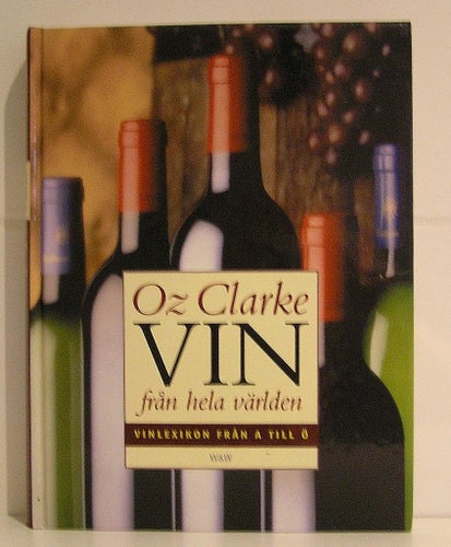 Clarke Oz : Vin från hela världen. Vinlexikon från A till Ö.