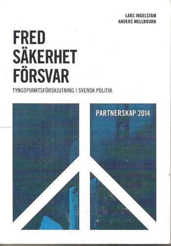 Fred säkerhet försvar. Tyngdpunktsförskjutning i svensk politik.