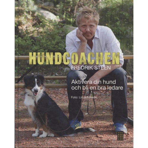 Hundcoachen - Aktivera din hund och bli en bra ledare - Fredrik Steen