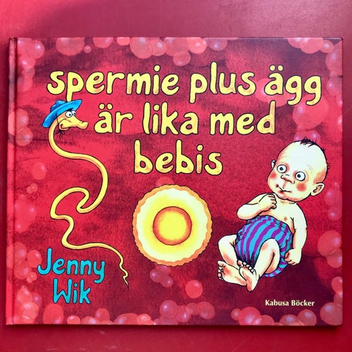 SPERMIE PLUS ÄGG ÄR LIKA MED BEBIS Jenny Wik 2011