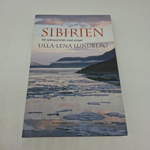 Sibirien : ett självporträtt med vingar - Ulla-Lena Lundberg