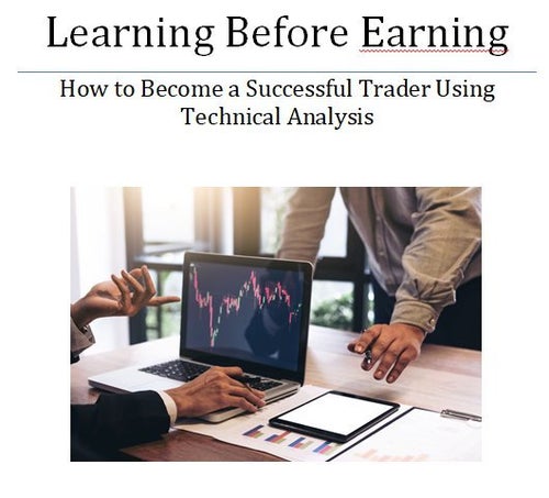 Learning Before Earning: How to Become a Successful Trader Using Technical
