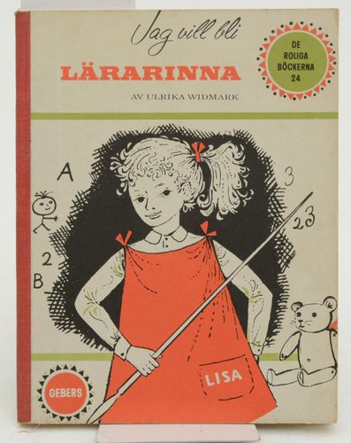 Jag vill bli lärarinna / av Ulrika Widmark ; teckningar av Arne Leander.