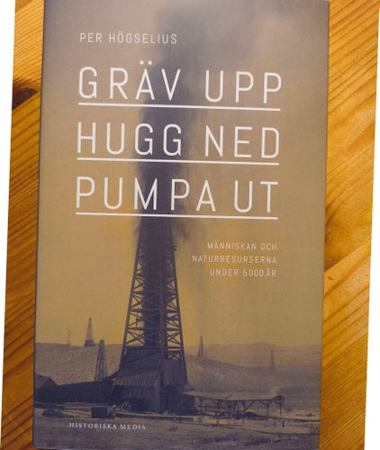 Per Högselius Gräv upp, hugg ned, pumpa ut