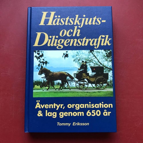 HÄSTSKJUTS- OCH DILIGENSTRAFIK äventyr, organisation och lag genom 650 år