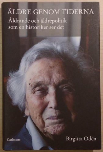 Äldre genom tiderna: åldrande och äldrepolitik som en historiker ser det